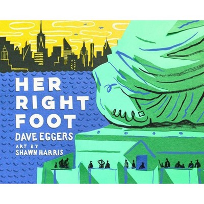 Her Right Foot (American History Books for Kids, American History for Kids) - by  Dave Eggers (Hardcover)