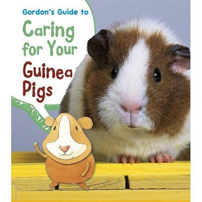 Gordon's Guide to Caring for Your Guinea Pigs - (Pets' Guides) by  Isabel Thomas (Paperback)