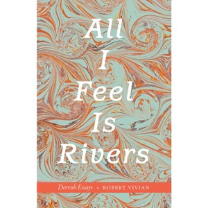 All I Feel Is Rivers - by  Robert Vivian (Paperback) - 1 of 1