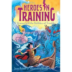 Uranus and the Bubbles of Trouble - (Heroes in Training) by  Joan Holub & Suzanne Williams (Hardcover) - 1 of 1