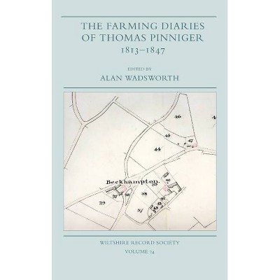 The Farming Diaries of Thomas Pinniger, 1813-1847 - (Wiltshire Record Society) by  Alan Wadsworth (Hardcover)