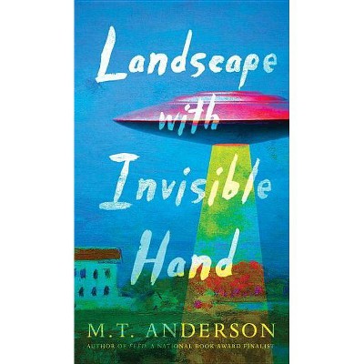 Landscape with Invisible Hand - by  M T Anderson (Hardcover)