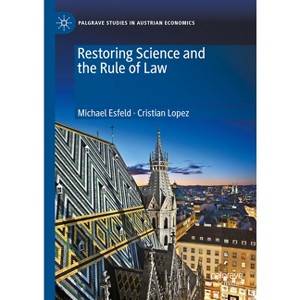 Restoring Science and the Rule of Law - (Palgrave Studies in Austrian Economics) by  Michael Esfeld & Cristian Lopez (Hardcover) - 1 of 1