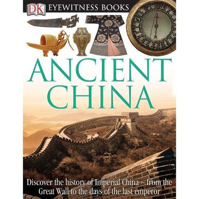 DK Eyewitness Books: Ancient China - by  Arthur Cotterell (Hardcover)