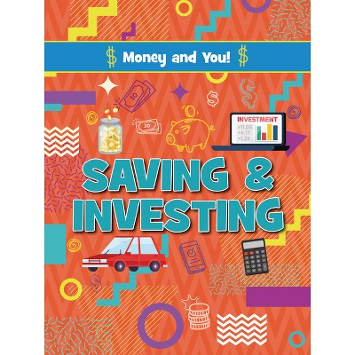 Saving and Investing - (Money and You!) by  Astra Birch (Paperback)