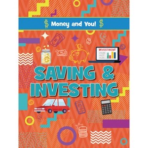 Saving and Investing - (Money and You!) by  Astra Birch (Paperback) - 1 of 1