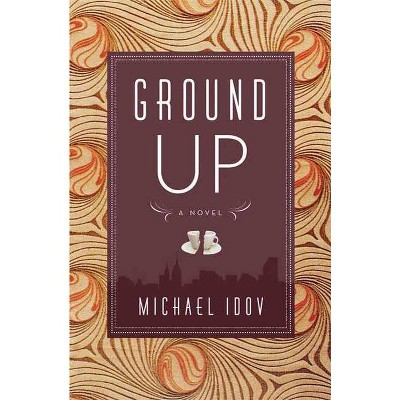 Ground Up - by  Michael Idov (Paperback)