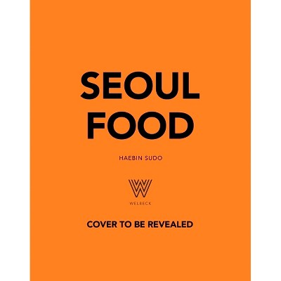 Seoul Food - by  Haebin Sudo (Hardcover)