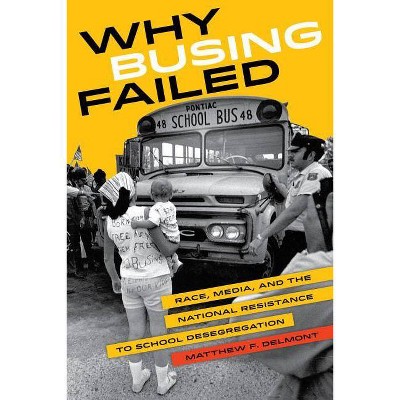 Why Busing Failed, 42 - (American Crossroads) by  Matthew F Delmont (Paperback)