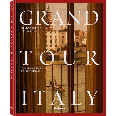 Grand Tour Italy - by  Tim Labenda & Hannes-Vincent Krause (Hardcover)