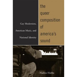 The Queer Composition of America's Sound - by  Nadine Hubbs (Paperback) - 1 of 1