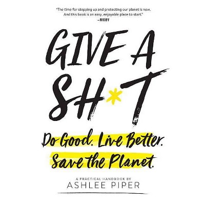 Give a Sh*t - by  Ashlee Piper (Paperback)