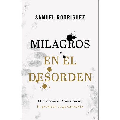 Milagros en el desorden - by  Samuel Rodriguez (Paperback)