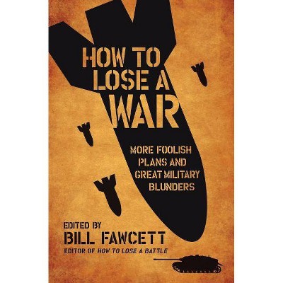 How to Lose a War - by  Bill Fawcett (Paperback)