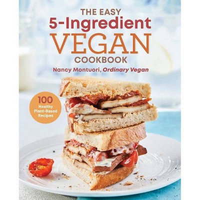 The Easy 5 Ingredient Vegan Cookbook - by  Nancy Montuori (Paperback)