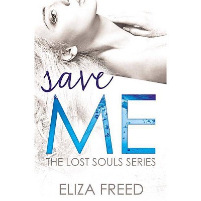 Save Me - (Lost Souls, 3) by  Eliza Freed (Paperback)