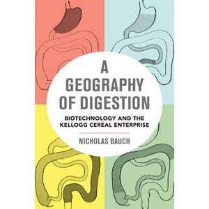 A Geography of Digestion - (California Studies in Food and Culture) by  Nicholas Bauch (Paperback) - 1 of 1