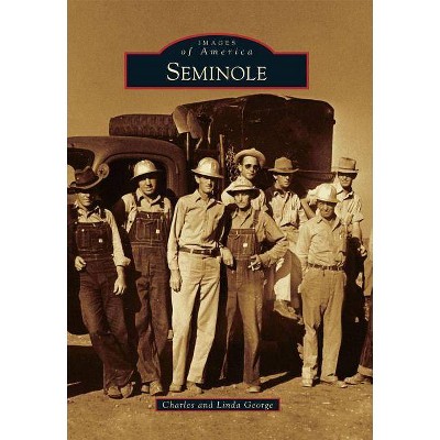 Seminole - (Images of America (Arcadia Publishing)) by  Charles George & Linda George (Paperback)