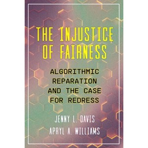 The Injustice of Fairness - by  Jenny L Davis & Apryl Williams (Paperback) - 1 of 1