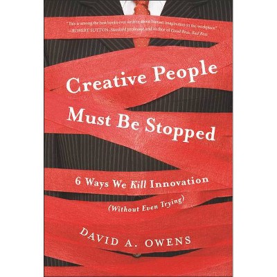 Creative People Must Be Stopped - by  David A Owens (Hardcover)