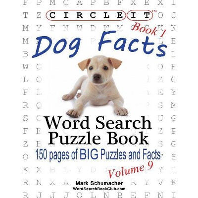 Circle It, Dog Facts, Book 1, Word Search, Puzzle Book - by  Lowry Global Media LLC & Mark Schumacher (Paperback)