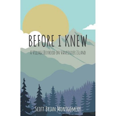 Before I Knew - by  Scott Brian Montgomery (Paperback)