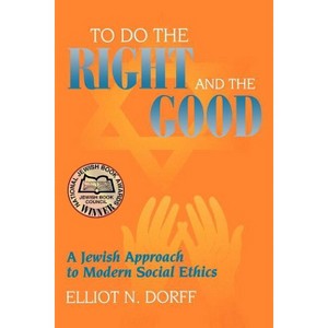 To Do the Right and the Good - by  Elliot N Dorff (Paperback) - 1 of 1
