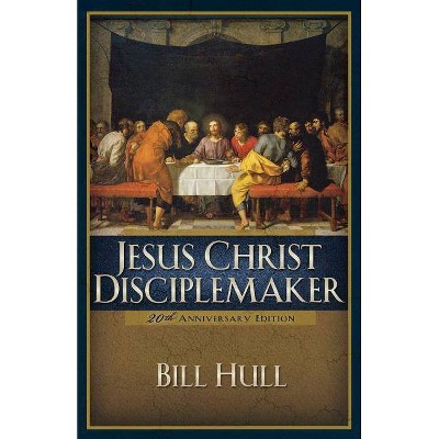 Jesus Christ, Disciplemaker - 20th Edition by  Bill Hull (Paperback)