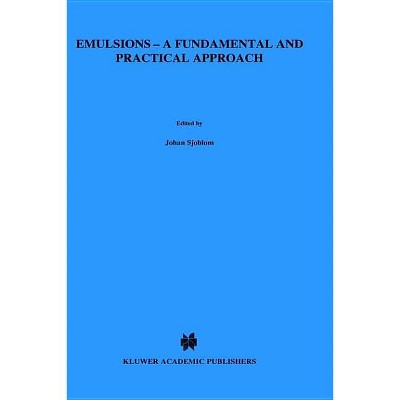 Emulsions - A Fundamental and Practical Approach - (Current Plant Science and Biotechnology in Agriculture) (Hardcover)