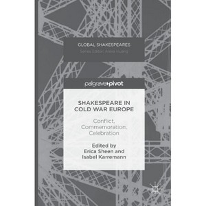 Shakespeare in Cold War Europe - (Global Shakespeares) by  Erica Sheen & Isabel Karremann (Hardcover) - 1 of 1
