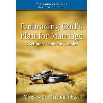 Embracing God's Plan for Marriage - (Word Among Us Keys to the Bible) by  Mark Hart & Melanie Hart (Paperback)