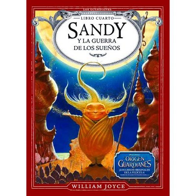 Sandy Y La Guerra de Los Sueños - (Los Guardianes) by  William Joyce (Hardcover)