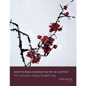 How to Read Chinese Poetry in Context - (How to Read Chinese Literature) by  Zong-Qi Cai (Paperback) - 1 of 1