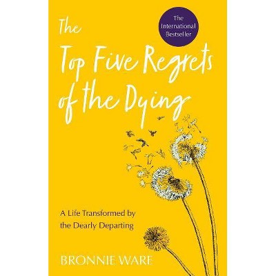 Top Five Regrets of the Dying - by  Bronnie Ware (Paperback)