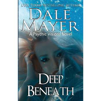 Deep Beneath - (Psychic Visions) by  Dale Mayer (Paperback)