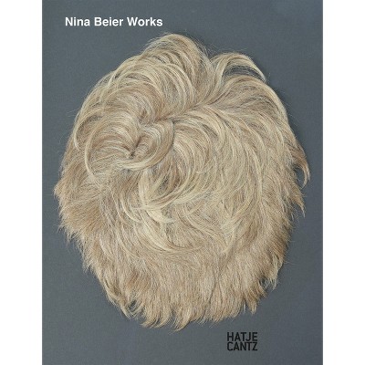 Nina Beier: Works - by  Nina Beier & Vanessa Boni & Nanna Friis (Hardcover)