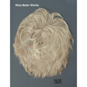 Nina Beier: Works - by  Nina Beier & Vanessa Boni & Nanna Friis (Hardcover) - 1 of 1