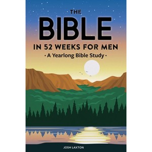 The Bible in 52 Weeks for Men - by  Josh Laxton (Paperback) - 1 of 1