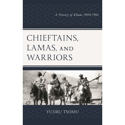 Chieftains, Lamas, and Warriors - (Studies in Modern Tibetan Culture) by  Yudru Tsomu (Hardcover)