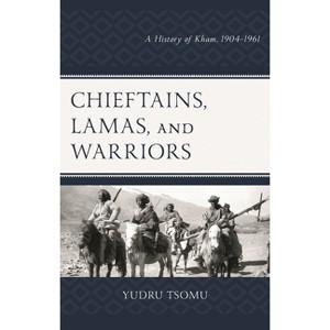 Chieftains, Lamas, and Warriors - (Studies in Modern Tibetan Culture) by  Yudru Tsomu (Hardcover) - 1 of 1