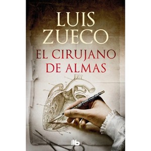 El Cirujano de Almas/ The Surgeon of Souls - by  Luis Zueco (Paperback) - 1 of 1