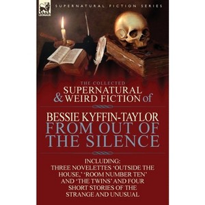 The Collected Supernatural and Weird Fiction of Bessie Kyffin-Taylor-From Out of the Silence-Three Novelettes 'Outside the House, ' 'Room Number Ten' - 1 of 1