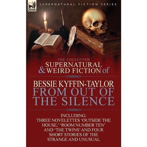 The Collected Supernatural and Weird Fiction of Bessie Kyffin-Taylor-From Out of the Silence-Three Novelettes 'Outside the House, ' 'Room Number Ten' - image 1 of 1