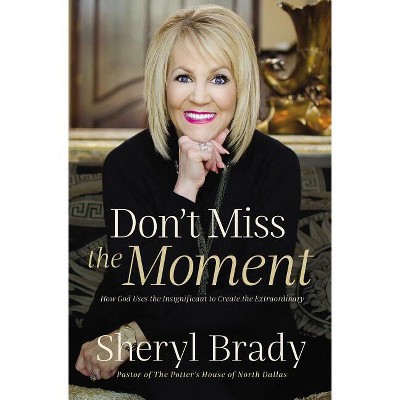 Don't Miss the Moment - by  Sheryl Brady (Paperback)