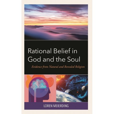 Rational Belief in God and the Soul - by  Loren Meierding (Hardcover)