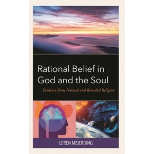 Rational Belief in God and the Soul - by  Loren Meierding (Hardcover) - 1 of 1