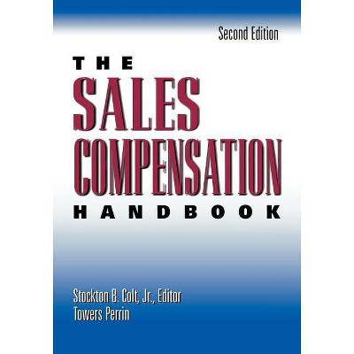 The Sales Compensation Handbook - 2nd Edition by  Stockton B Colt (Paperback)