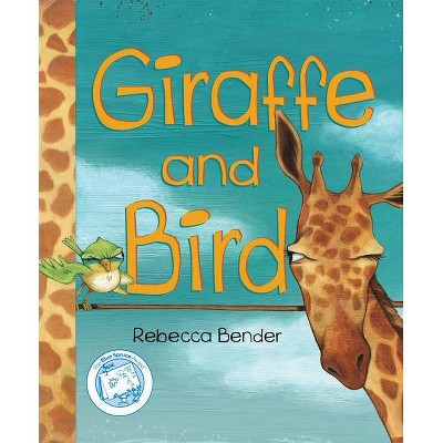 Giraffe and Bird - by  Rebecca Bender (Hardcover)