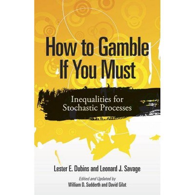 How to Gamble If You Must - (Dover Books on Mathematics) by  Lester E Dubins & Leonard J Savage (Paperback)