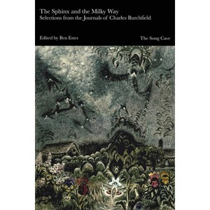 The Sphinx and the Milky Way: Selections from the Journals of Charles Burchfield - by  Ben Estes (Paperback) - 1 of 1